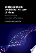 Explorations In The Digital History Of Ideas New Methods And Computational Approaches Peter De Bolla