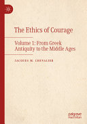The Ethics Of Courage Volume 1 From Greek Antiquity To The Middle Ages Jacques M Chevalier