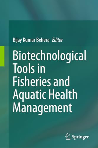 Biotechnological Tools In Fisheries And Aquatic Health Management 1st Edition Bijay Kumar Behera