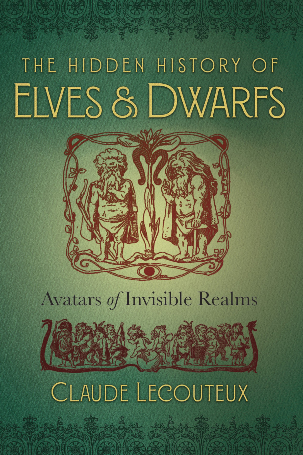 The Hidden History Of Elves Dwarfs Avatars Of Invisible Realms Claude Lecouteux