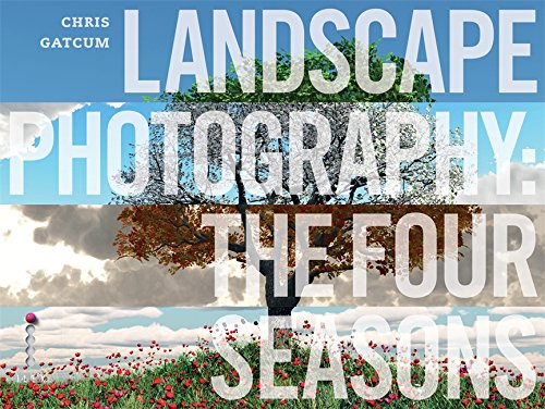Landscape Photography The Four Seasons 1st Edition Chris Gatcum