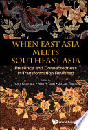 When East Asia Meets Southeast Asia Presence And Connectedness In Transformation Revisited Yumi Kitamura