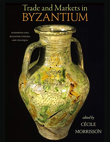 Trade And Markets In Byzantium Ccile Morrisson