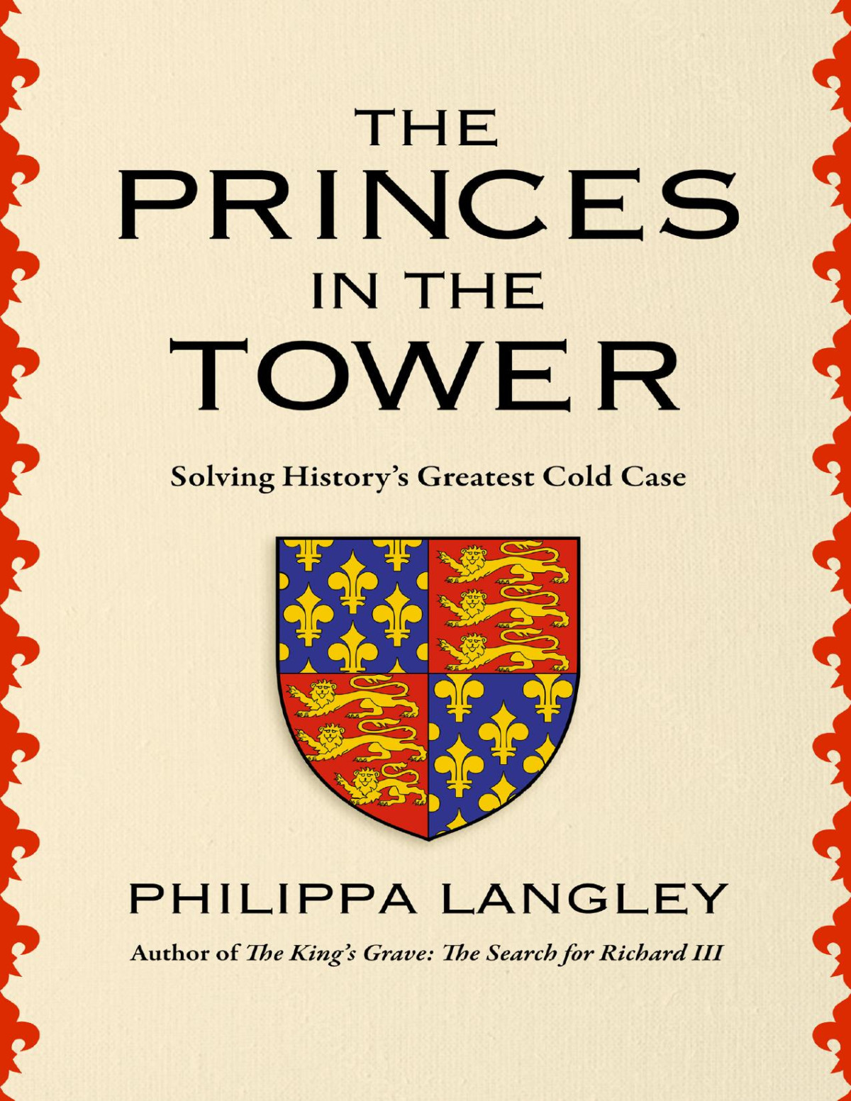 The Princes In The Tower Solving Historys Greatest Cold Case Philippa Langley