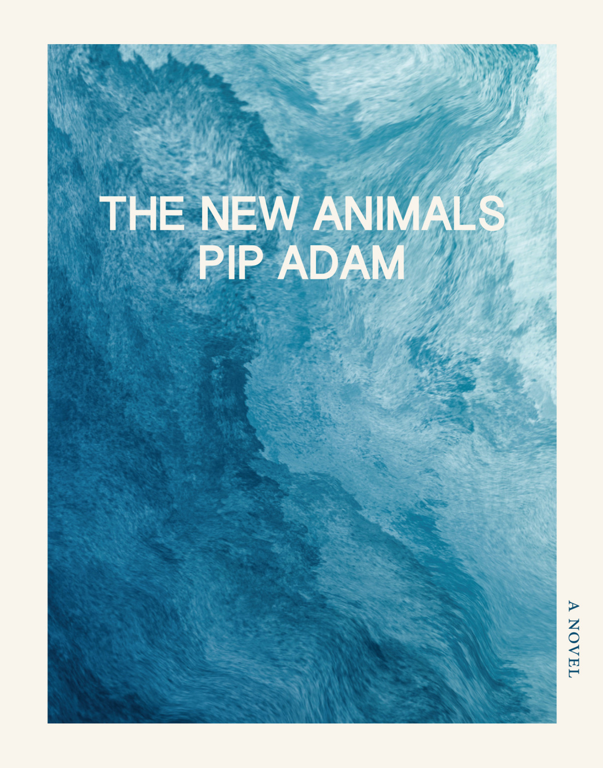 The New Animals Pip Adam