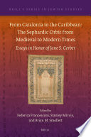 From Catalonia To The Caribbean The Sephardic Orbit From Medieval To Modern Times Essays In Honor Of Jane S Gerber Federica Francesconi
