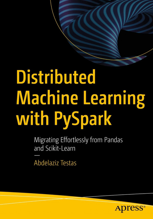 Distributed Machine Learning With Pyspark 1st Edition Abdelaziz Testas