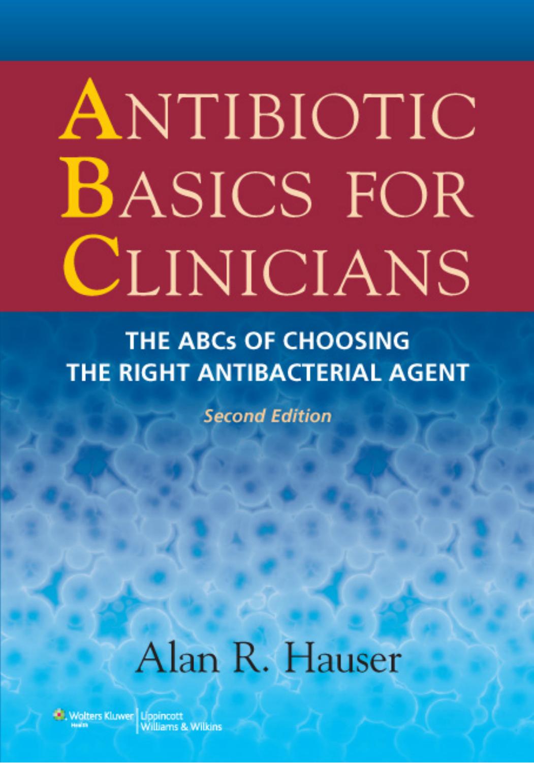 Antibiotic Basics For Clinicians The Abcs Of Choosing The Right Antibacterial Agent 2nd Edition Alan R Hauser
