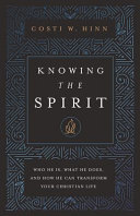 Knowing The Spirit Who He Is What He Does And How He Can Transform Your Christian Life 1st Edition Hinn