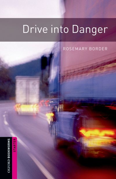 Drive Into Danger Oxford Bookworms Starters New Rosemary Border