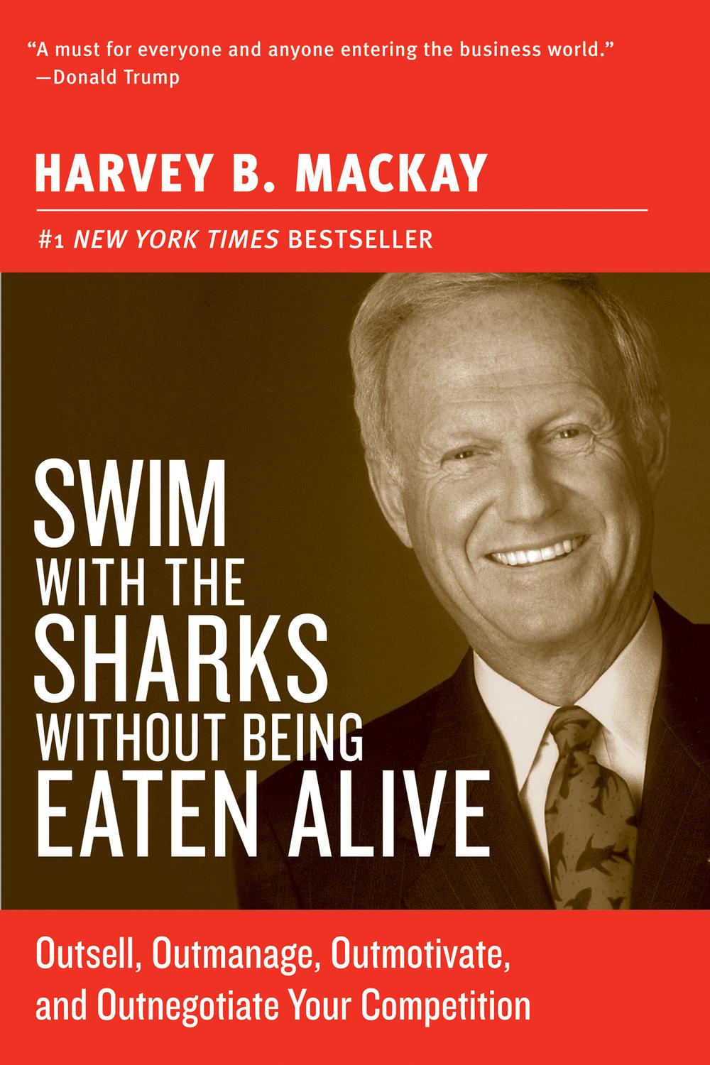 Swim With The Sharks Without Being Eaten Alive Outsell Outmanage Outmotivate And Outnegotiate Your Competition Collins Business Essentials 1st Mackay