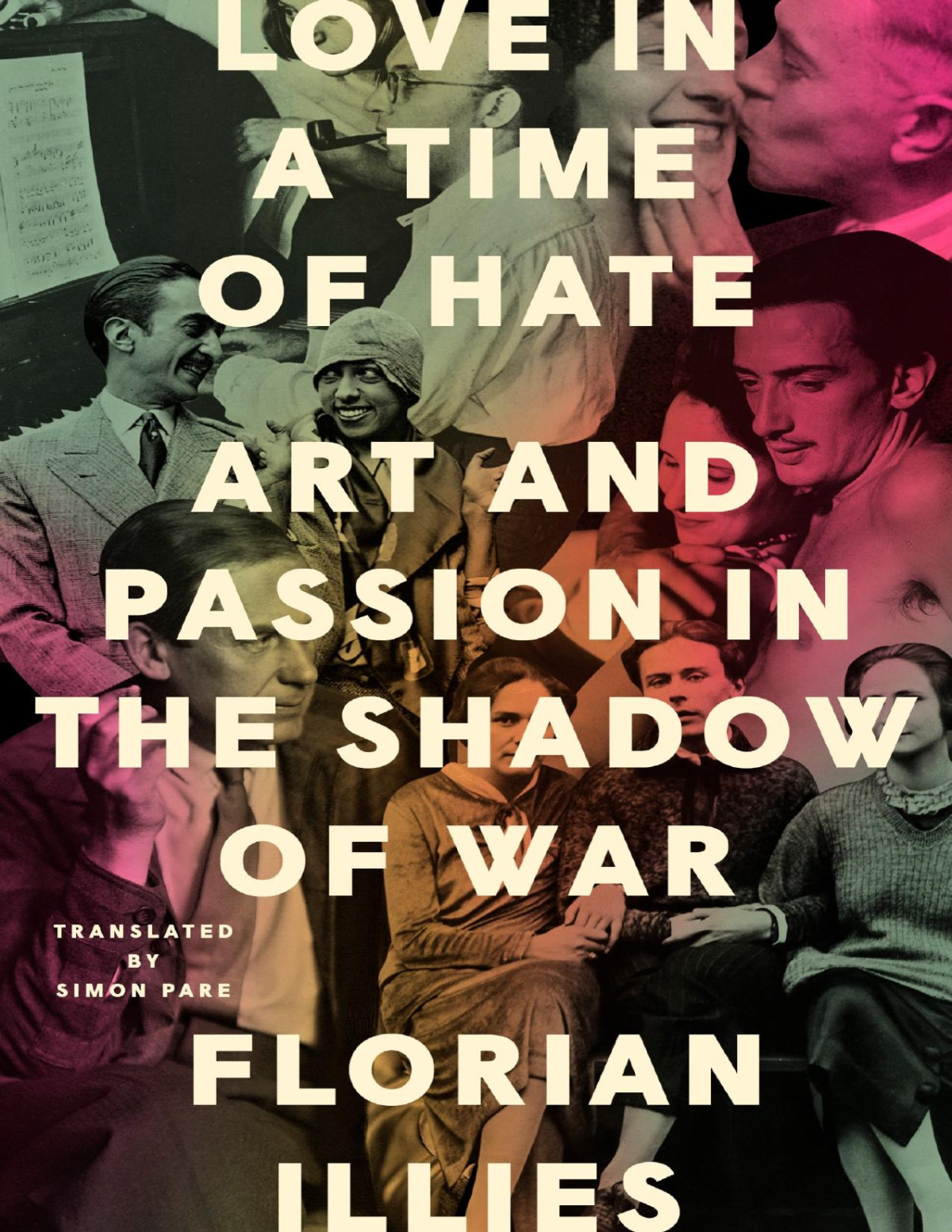 Love In A Time Of Hate Art And Passion In The Shadow Of War Florian Illies