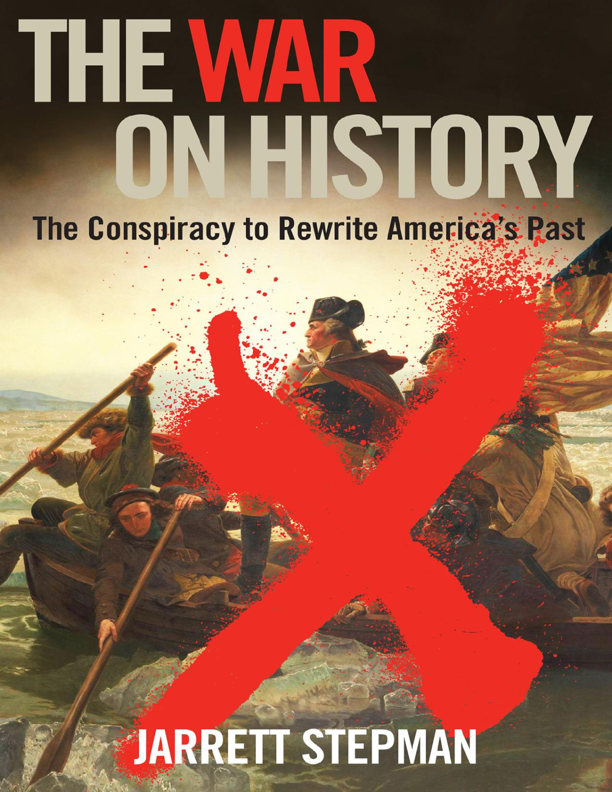 The War On History The Conspiracy To Rewrite Americas Past Jarrett Stepman