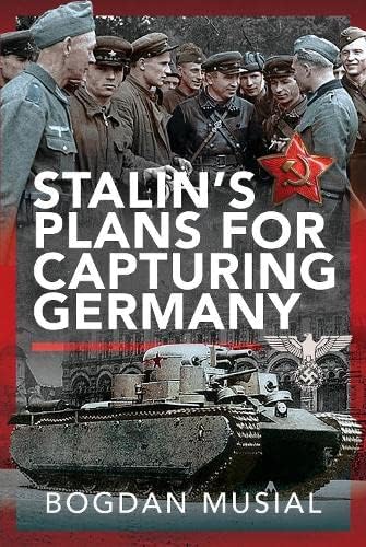 Stalins Plans For Capturing Germany Musial Bogdan