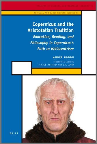 Copernicus And The Aristotelian Tradition Education Reading And Philosophy In Copernicuss Path To Heliocentrism Illustrated Goddu
