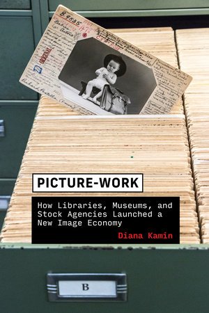 Picturework How Libraries Museums And Stock Agencies Launched A New Image Economy Kamin