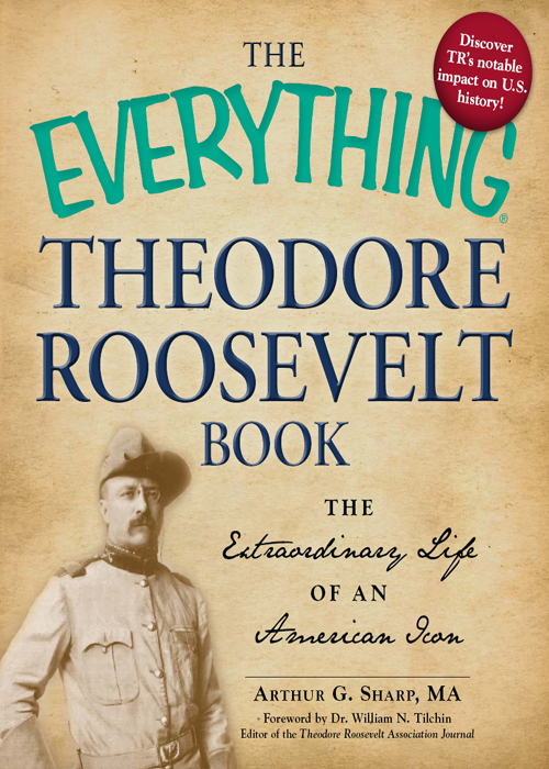 The Everything Theodore Roosevelt Book Arthur G Sharp