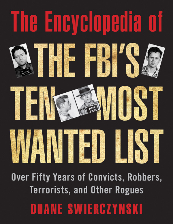 The Encyclopedia Of The Fbis Ten Most Wanted List Duane Swierczynski