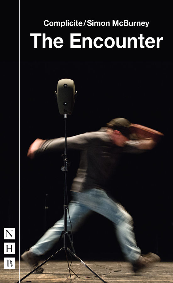 The Encounter Nhb Modern Plays Complicite Simon Mcburney