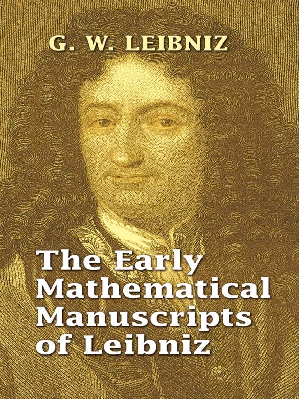 The Early Mathematical Manuscripts Of Leibniz Leibniz G W Child