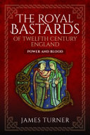 The Royal Bastards Of Twelfth Century England Power And Blood James Turner