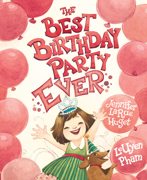 The Best Birthday Party Ever Jennifer Larue Huget
