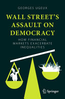 Wall Streets Assault On Democracy How Financial Markets Exacerbate Inequalities Georges Ugeux