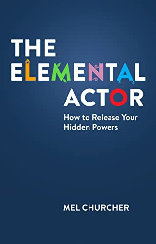 The Elemental Actor How To Release Your Hidden Powers Churcher