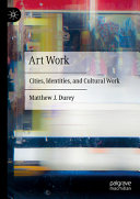 Art Work Cities Identities And Cultural Work Matthew J Durey