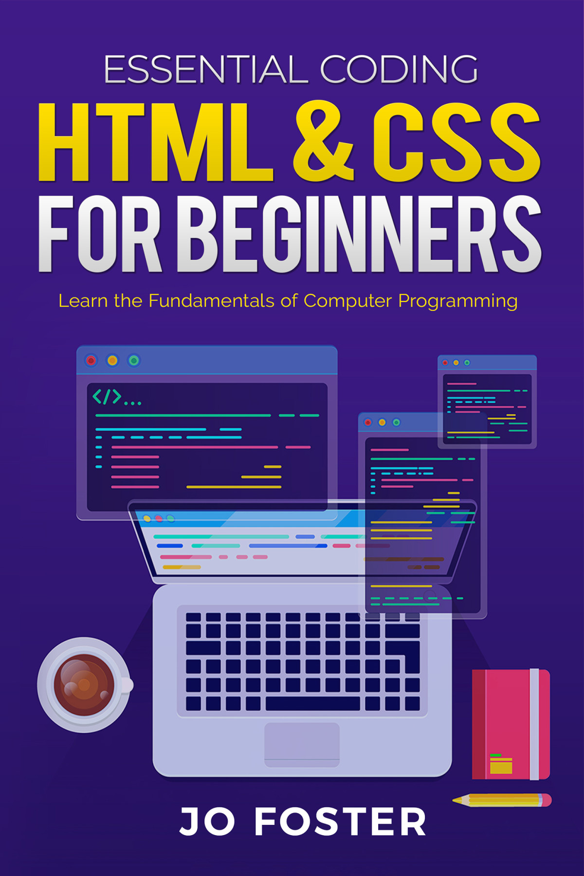 Html Css For Beginners Learn The Fundamentals Of Computer Programming Jo Foster