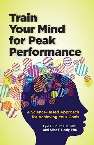 Train Your Mind For Peak Performance A Sciencebased Approach For Achieving Your Goals Apa Lifetools 1st Edition Lyle E Bourne Jr