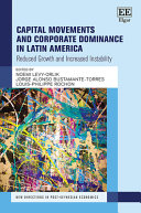 Capital Movements And Corporate Dominance In Latin America Reduced Growth And Increased Instability 1st Edition Noemi Levyorlik