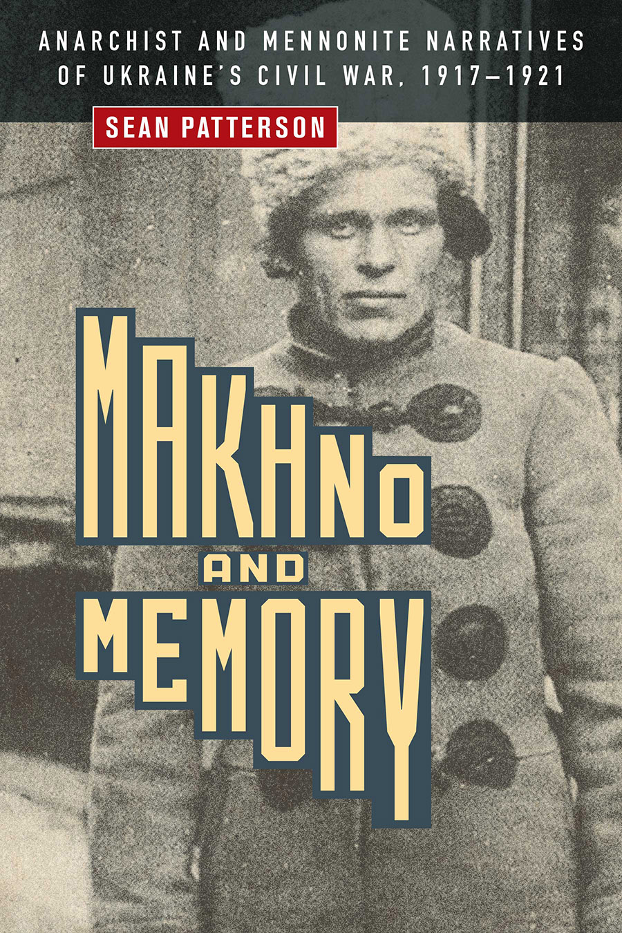 Makhno And Memory Anarchist And Mennonite Narratives Of Ukraines Civil War 19171921 Sean Patterson