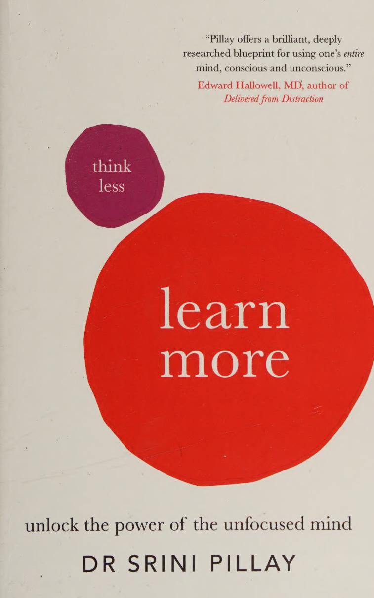 Think Less Learn More Unlock The Power Of The Unfocused Mind Srini Pillay