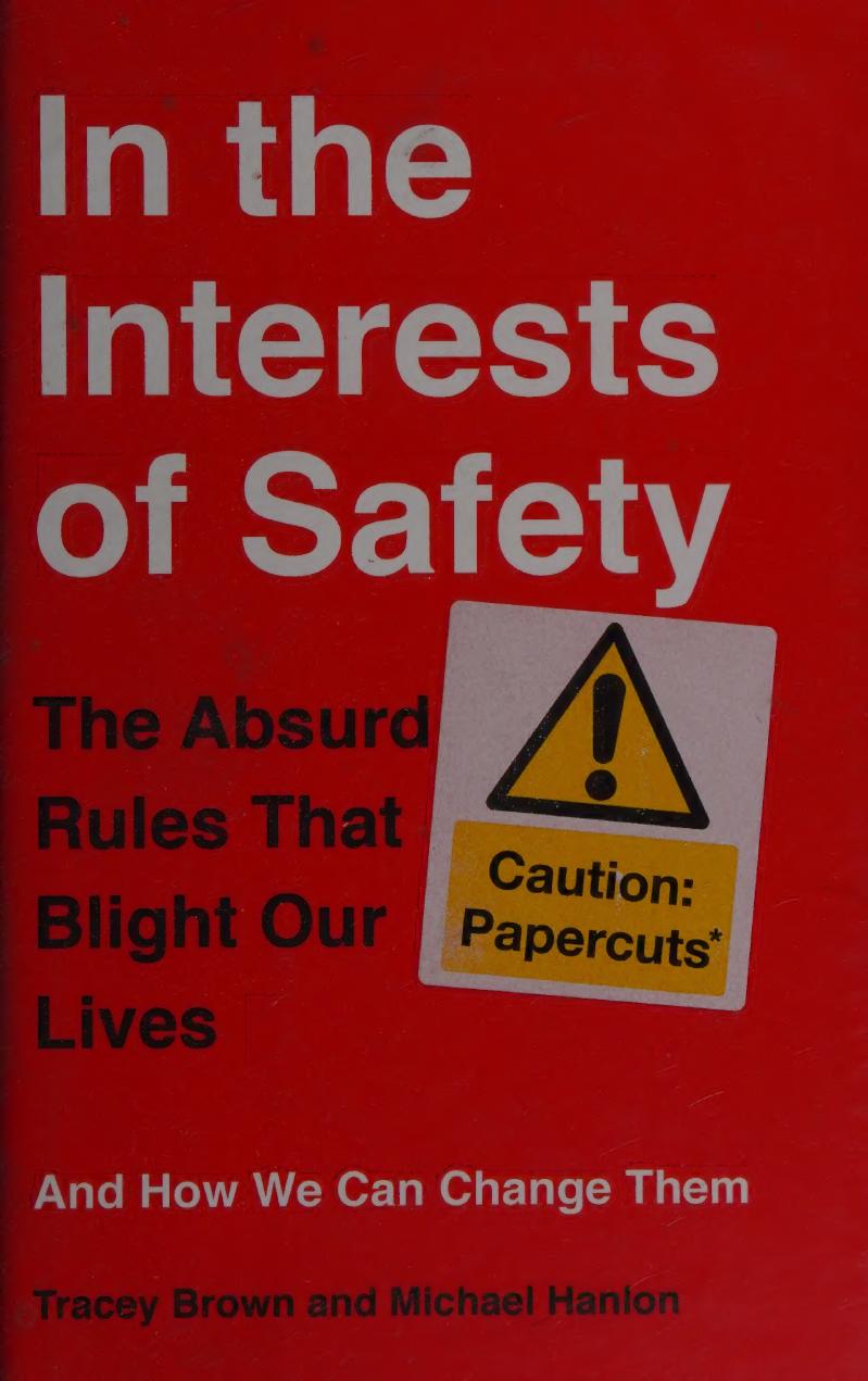 In The Interests Of Safety The Absurd Rules That Blight Our Lives And How We Can Change Them Brown