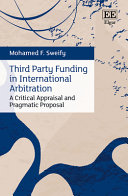 Third Party Funding In International Arbitration A Critical Appraisal And Pragmatic Proposal Mohamed F Sweify