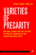 Varieties Of Precarity Melting Labour And The Failure To Protect Workers In The Korean Welfare State 1st Edition Seungyoon Lee