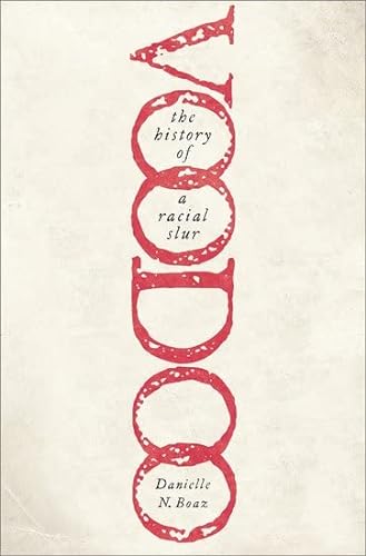 Voodoo The History Of A Racial Slur 1st Edition Boaz Danielle N