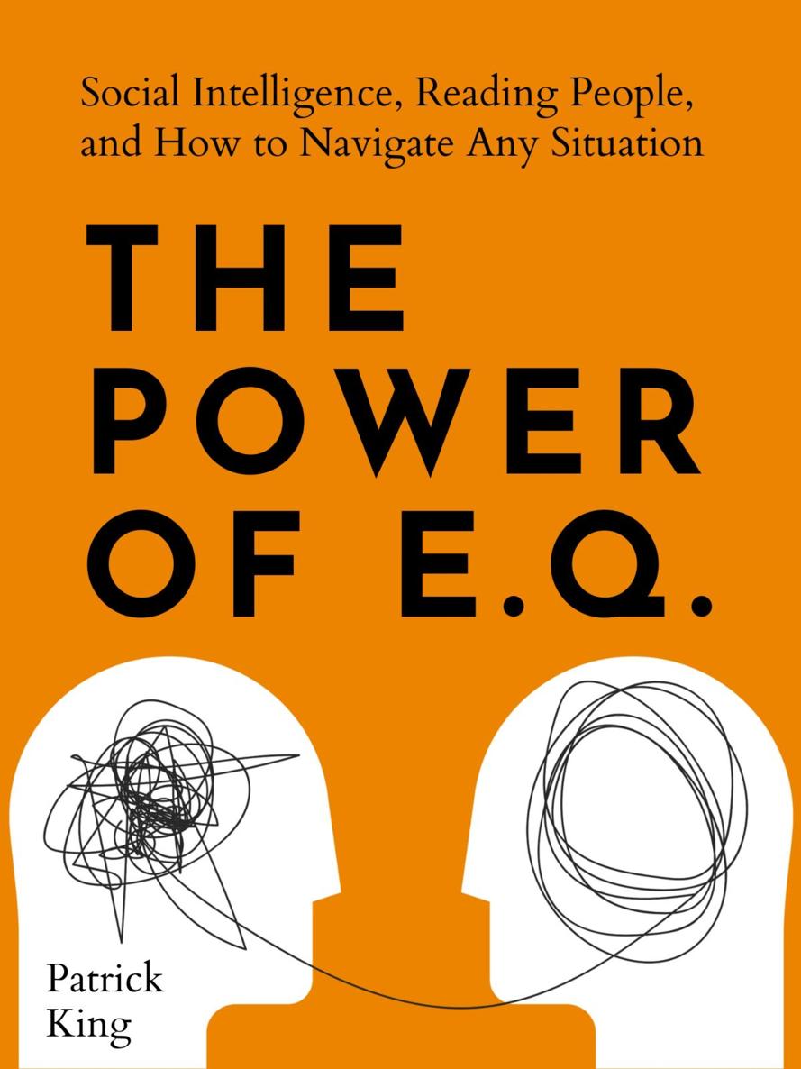 The Power Of Eq Social Intelligence Reading People And How To Navigate Any Situation Patrick King