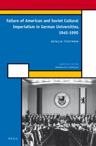 Failure Of American And Soviet Cultural Imperialism In German Universities 19451990 History Of Science And Medicine Library Natalia Tsvetkova