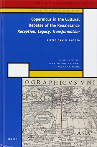 Copernicus In The Cultural Debates Of The Renaissance Reception Legacy Transformation History Of Science And Medicine Library Medieval And Early Modern Science 23 45 Illustrated Omodeo