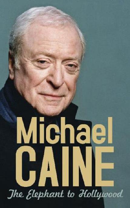 The Elephant To Hollywood Michael Caine