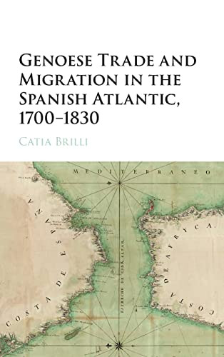 Genoese Trade And Migration In The Spanish Atlantic 17001830 1st Edition Brilli