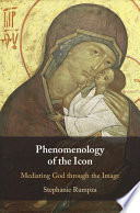 Phenomenology Of The Icon Mediating God Through The Image Stephanie Rumpza