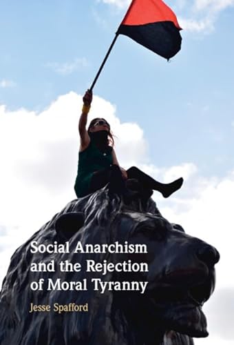 Social Anarchism And The Rejection Of Moral Tyranny Spafford