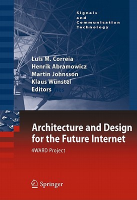 Architecture And Design For The Future Internet 4ward Project Signals And Communication Technology 2011th Edition Luis M Correia