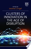 Clusters Of Innovation In The Age Of Disruption 1st Edition Jerome S Engel