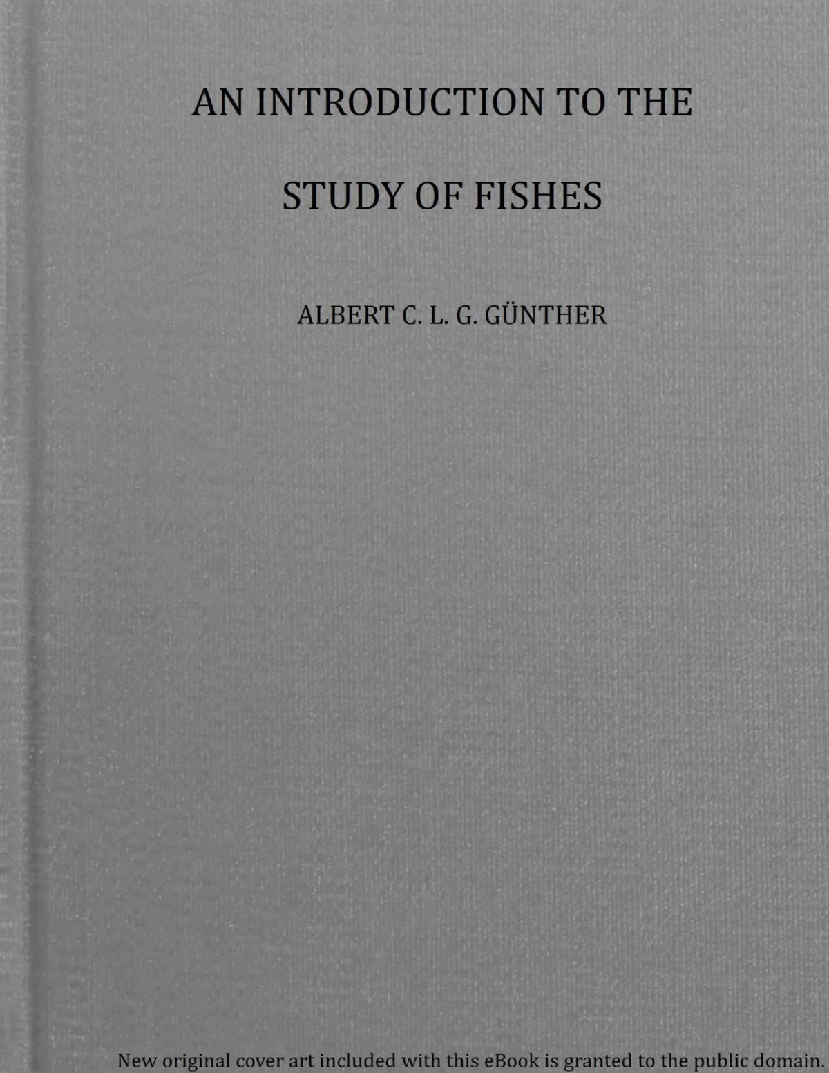 An Introduction To The Study Of Fishes Albert Carl Ludwig Gotthilf Günther