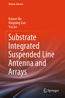 Substrate Integrated Suspended Line Antenna And Arrays Kaixue Ma