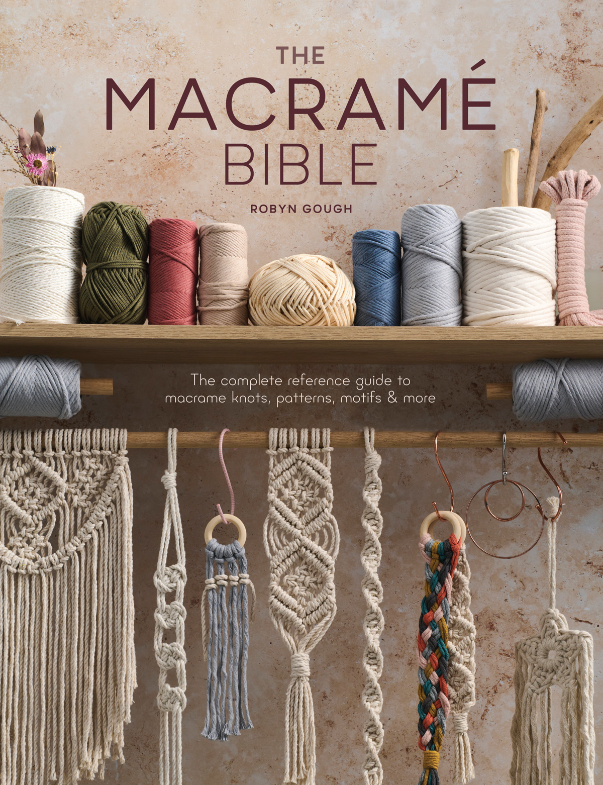 The Macrame Bible The Complete Reference Guide To Macrame Knots Patterns Motifs And More Robyn Gough